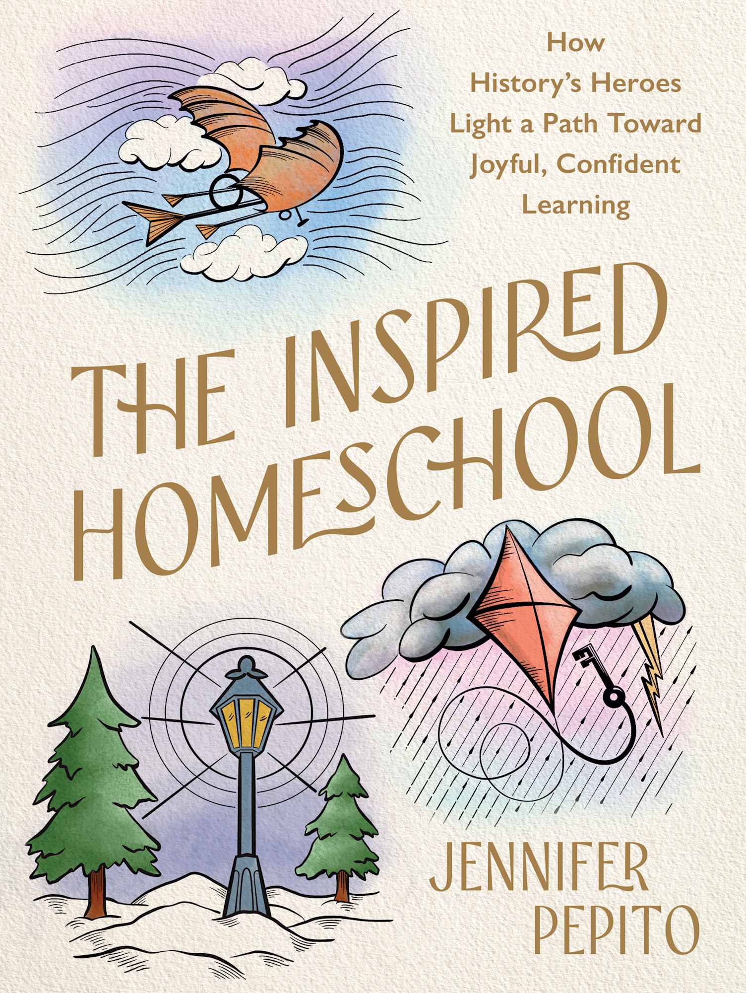 The Inspired Homeschool: How History's Heroes Light a Path Toward Joyful, Confident Learning