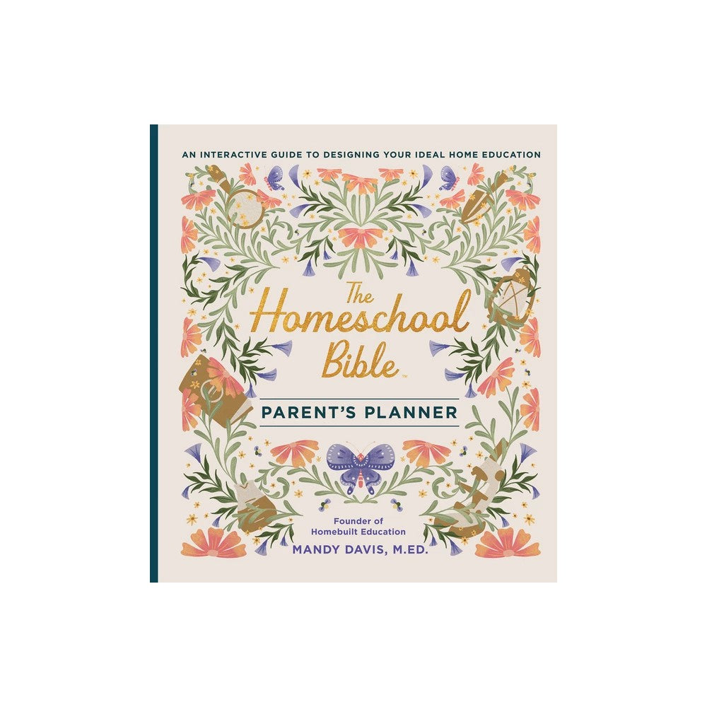The Homeschool Bible (Parent's Planner): An Interactive Guide to Designing Your Ideal Home Education