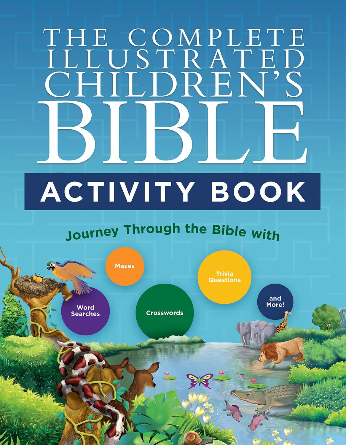 The Complete Illustrated Children's Bible Activity Book: Journey Through the Bible with Word Searches, Mazes, Crosswords, Trivia Questions, and More! (The Complete Illustrated Children’s Bible Library Series)