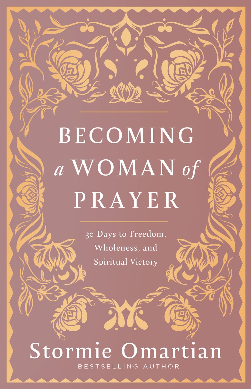Becoming a Woman of Prayer: 30 Days to Freedom, Wholeness, and Spiritual Victory