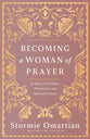 Becoming a Woman of Prayer: 30 Days to Freedom, Wholeness, and Spiritual Victory