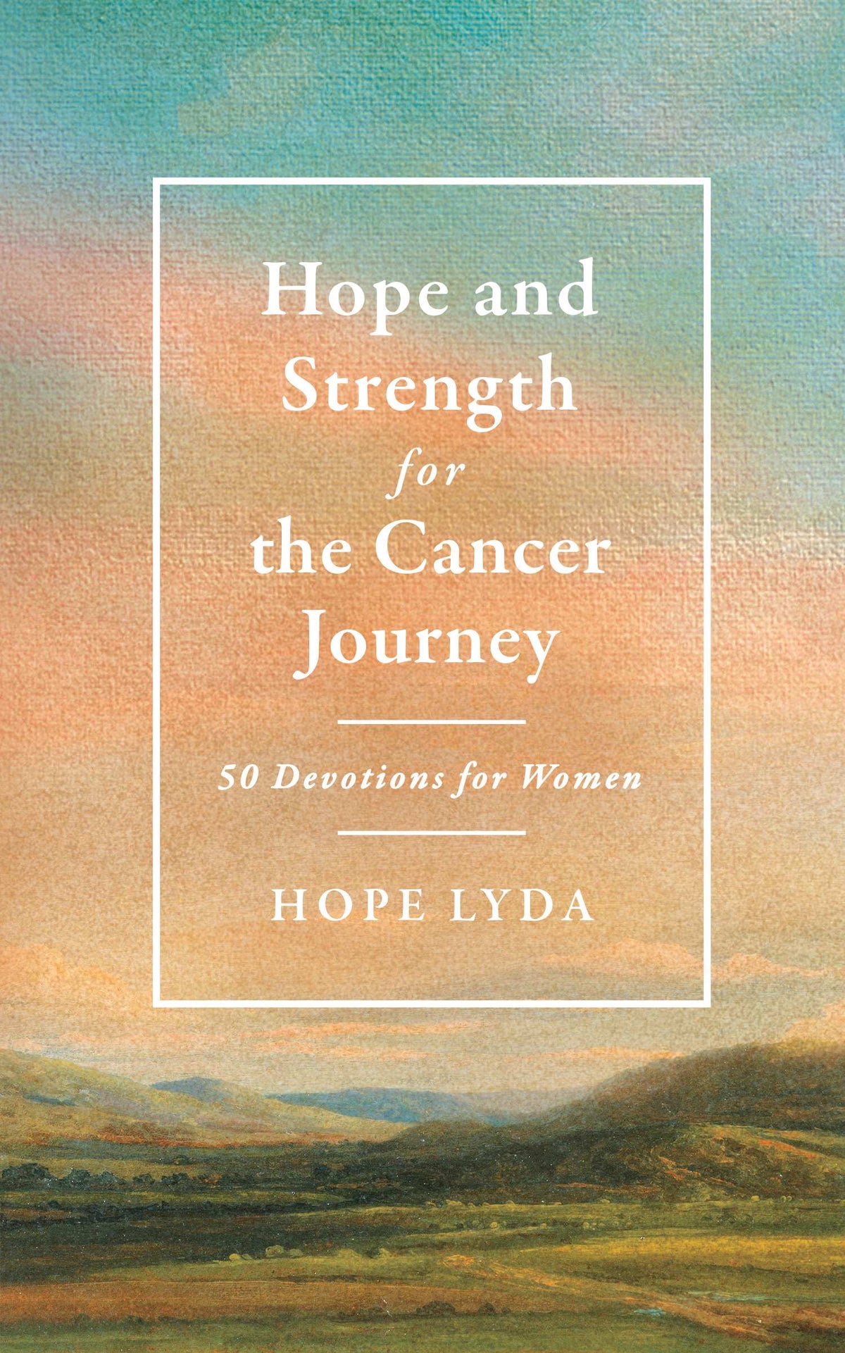 Hope and Strength for the Cancer Journey: 50 Devotions for Women