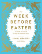 The Week Before Easter: A Family Devotional to Help You Celebrate Jesus