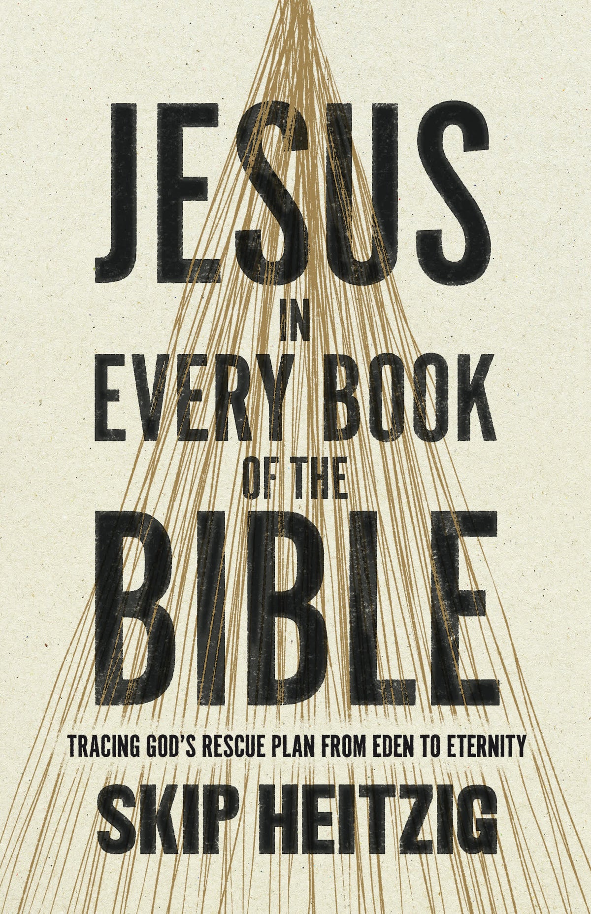 Jesus in Every Book of the Bible: Tracing God's Rescue Plan from Eden to Eternity