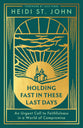 Holding Fast in These Last Days: An Urgent Call to Faithfulness in a World of Compromise