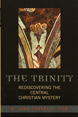 Trinity: Rediscovering the Central Christian Mystery