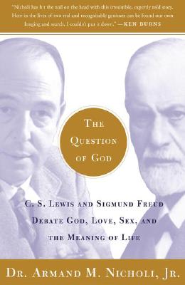 The Question of God: C S Lewis and Sigmund Freud Debate God, Love, Sex and the Meaning of Life