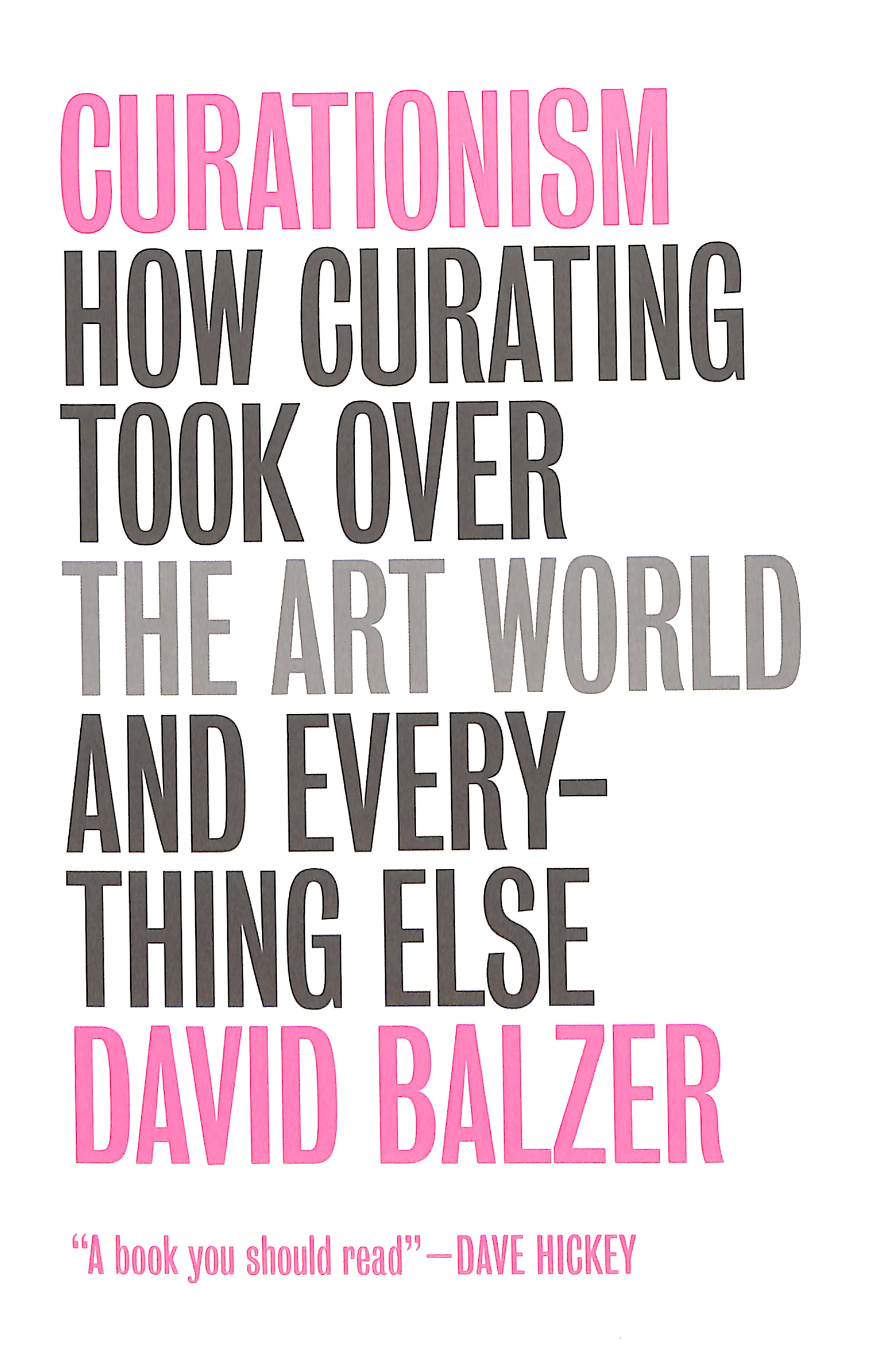 Curationism - How Curating Took Over the Art World and Everything Else