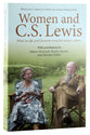 Women and C S Lewis: What His Life and Literature Reveal For Today's Culture
