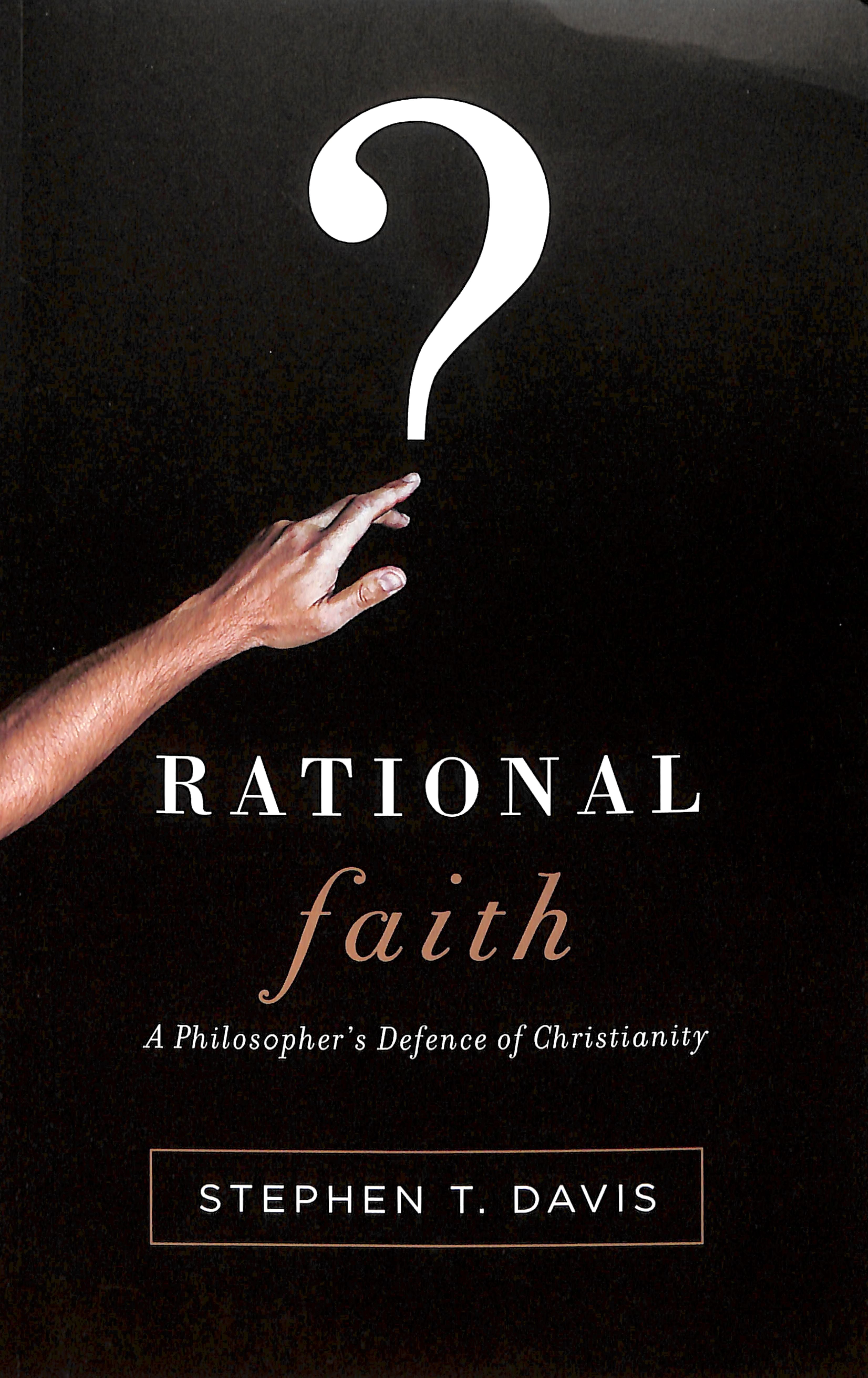 Rational Faith: A Philosopher's Defense of Christanity