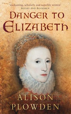 Danger to Elizabeth: The Catholics Under Elizabeth 1