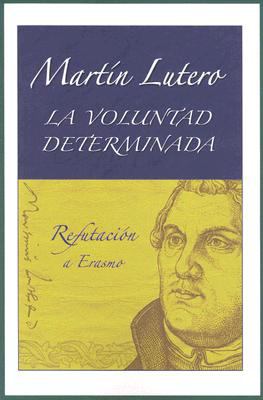 La Voluntad Determinada (The Bondage Of The Will) (Spanish)