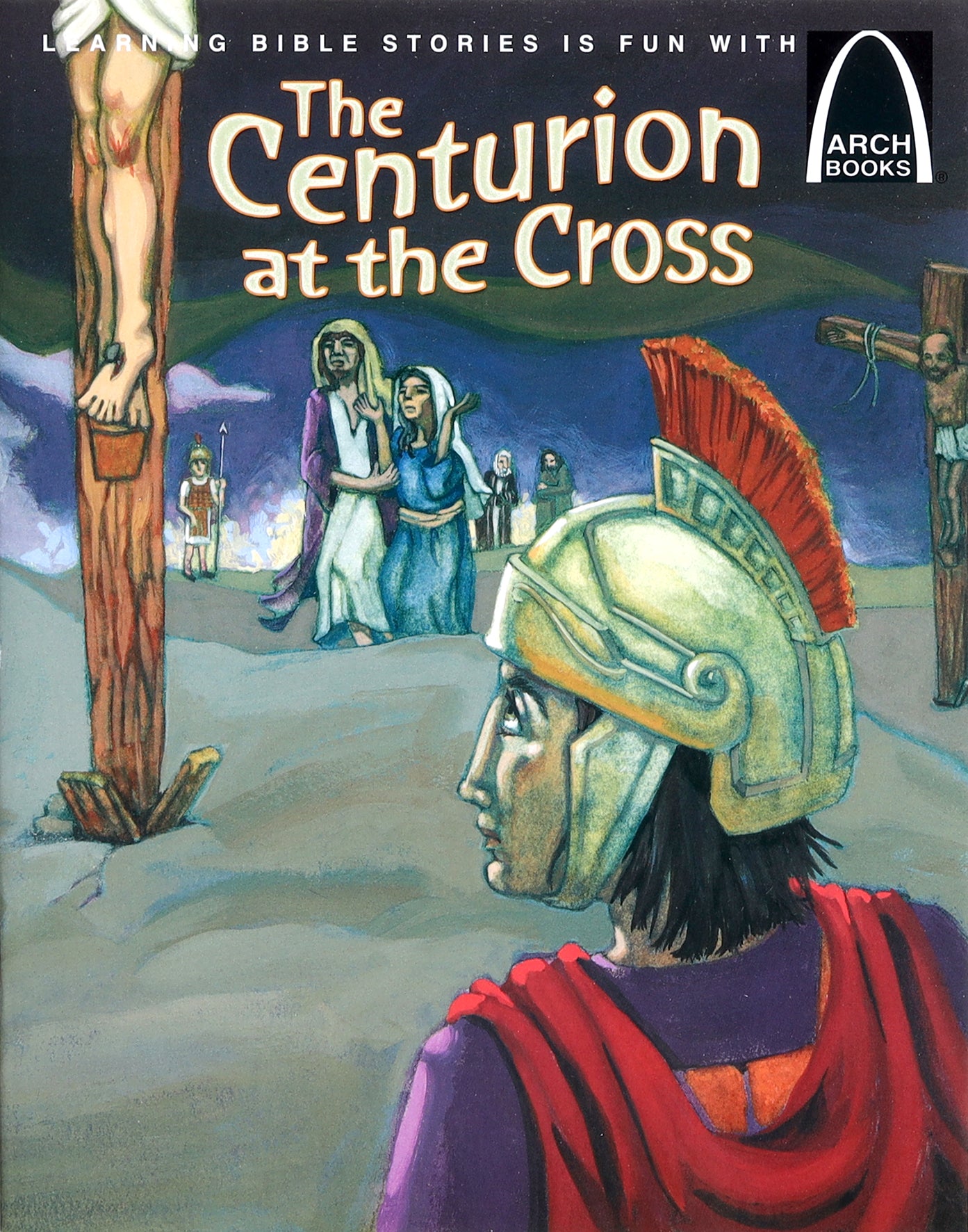 The Centurion At the Cross (Arch Books Series)
