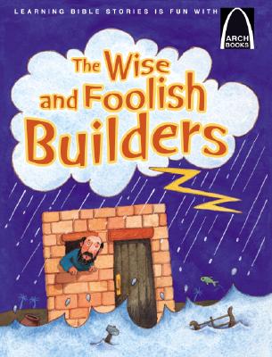 The Wise and Foolish Builders (Arch Books Series)