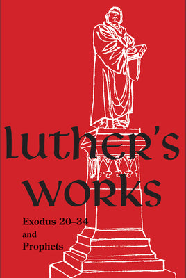 Luther's Works: Exodus 20-34 and Prophets (#63 in Luther's Works Series)