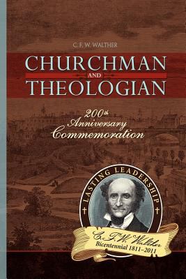 C.F.W Walther Churchman and Theologian