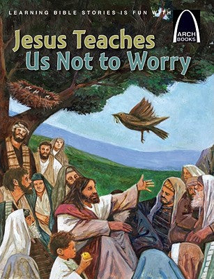 Jesus Teaches Us Not to Worry (Arch Books Series)