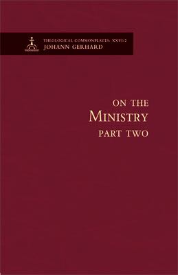 On the Ministry (Volume 2) (Theological Commonplaces Series)