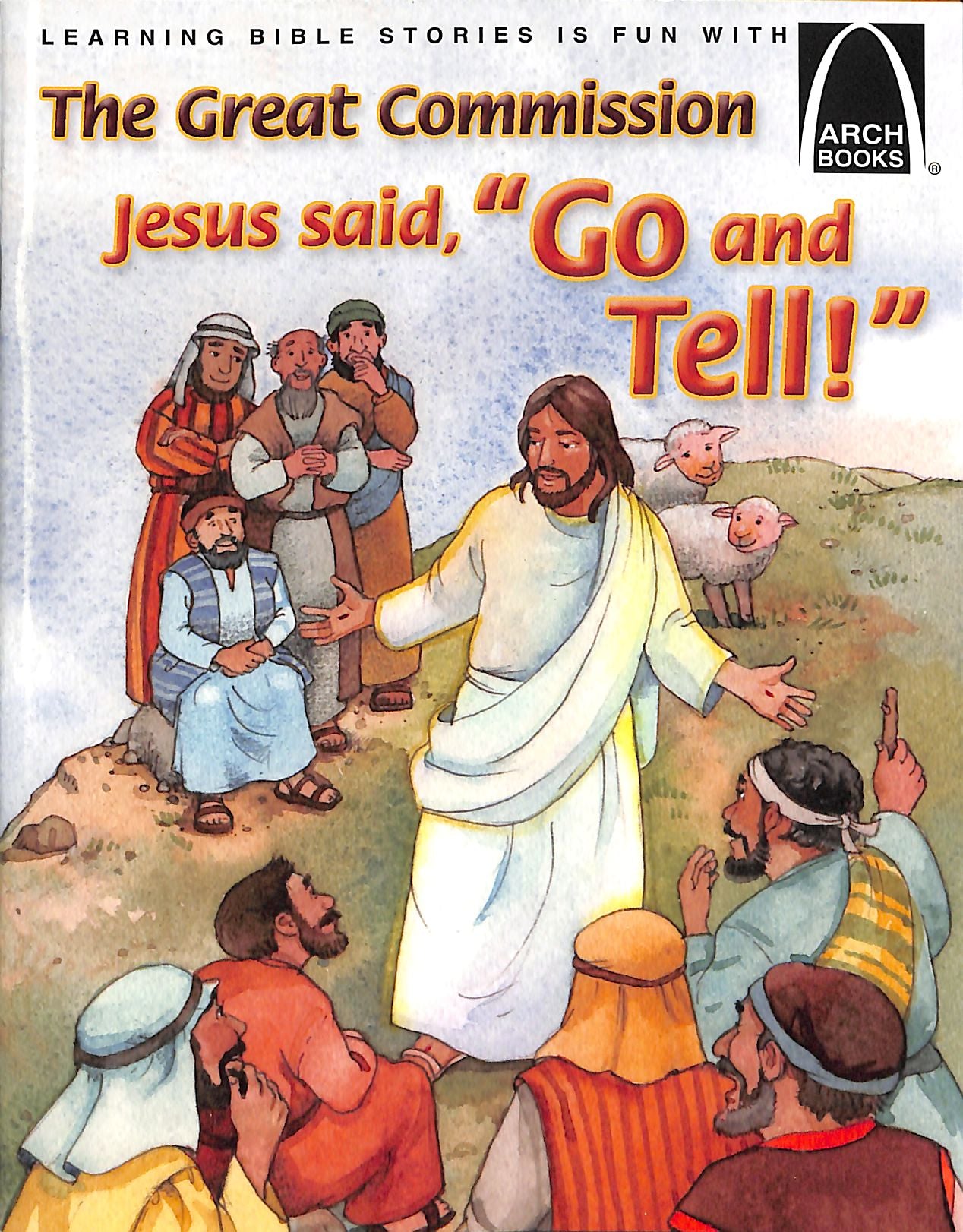 Great Commission, The: Jesus Said, "Go and Tell!" (Arch Books Series)