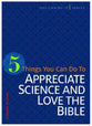 5 Things You Can Do to Appreciate Science and Love the Bible (You Can Do It Series)