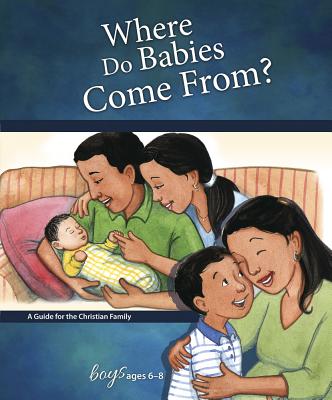 Where Do Babies Come From? (Boys 6-8) (Learning About Sex Series)