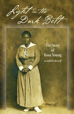 Light in the Dark Belt: The Story of Rosa Young as Told By Herself