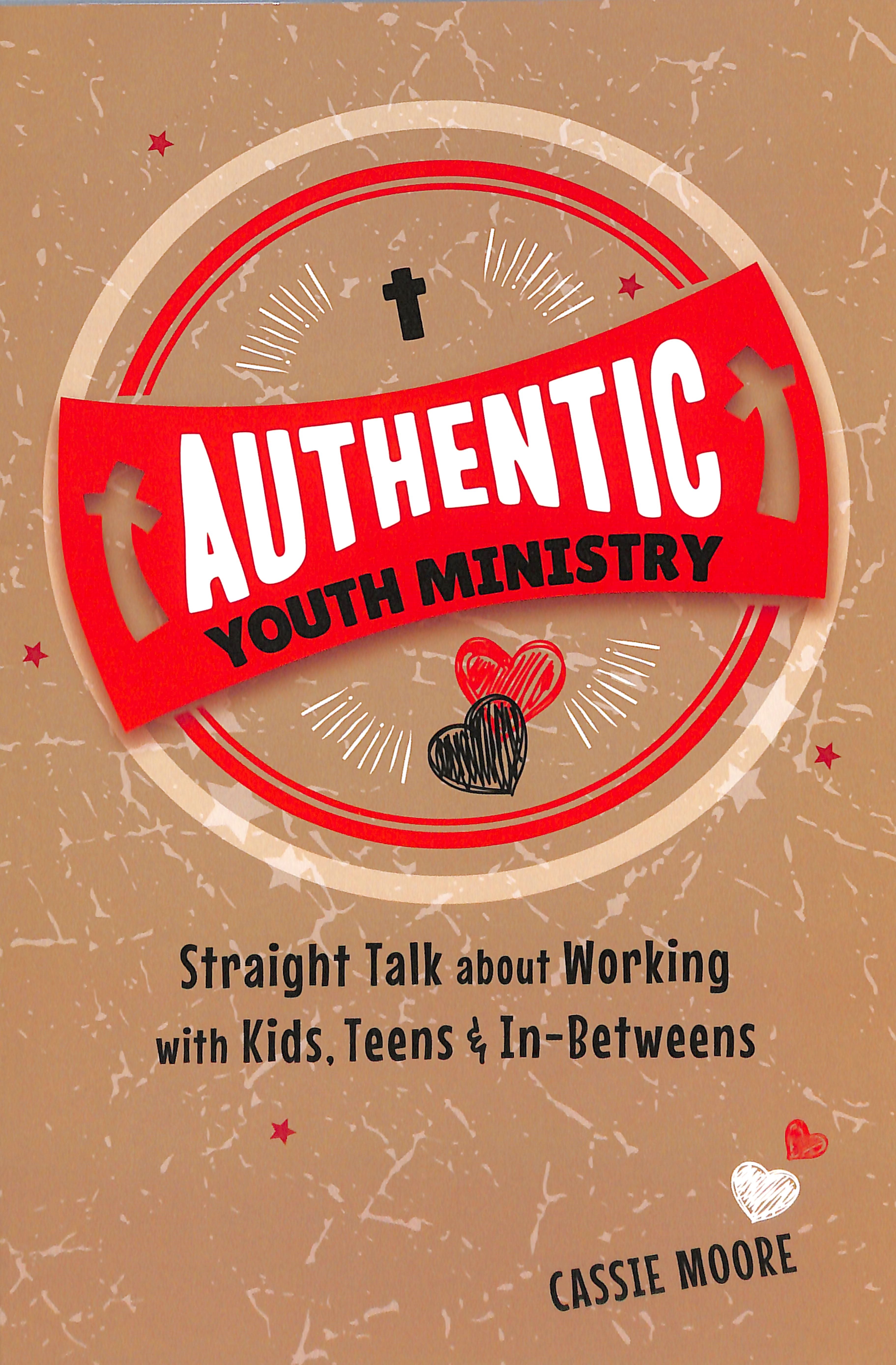 Authentic Youth Ministry: Straight Talk About Working With Kids, Teen and In-Betweens