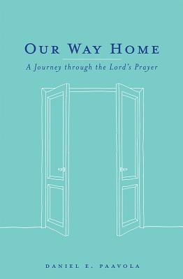 Our Way Home: A Journey Through the Lord's Prayer