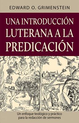 Una Introduccion Luterana a La Predicacion (A Lutheran Primer For Preaching) (Spanish)