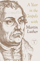 A Year in the Gospels With Martin Luther