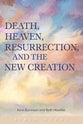 Death and Resurrection, Earth and Heaven: Bodily Life in the Old and New Creation (6 Sessions)