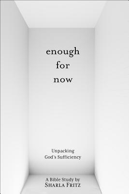 Enough For Now: A Bible Study on God's Sufficiency (8 Lessons)