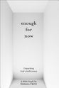 Enough For Now: A Bible Study on God's Sufficiency (8 Lessons)