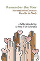 Remember the Poor: How the Earliest Christians Cared For the Needy-A Tool For Making the Case For Mercy in Your Congregation