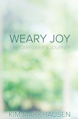 Weary Joy: God's Promise For Those Caring For Loved Ones With Dementia