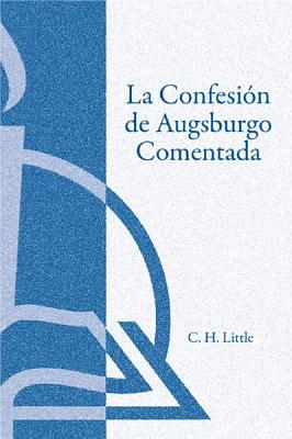 Confesion De Augsburgo Comentada, La (The Augsburg Confession Explained Or Commented) (Spanish)