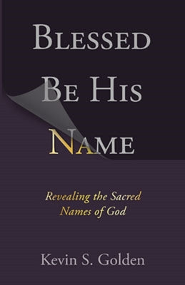 Blessed Be the Name of the Lord: Revealing the Sacred Names of God