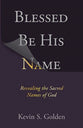 Blessed Be the Name of the Lord: Revealing the Sacred Names of God