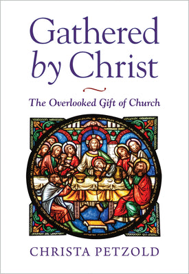 Gathered By Christ: The Overlooked Gift of Church