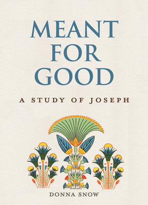 Meant For Good: A Study of Joseph (8-week Women's Bible Study)