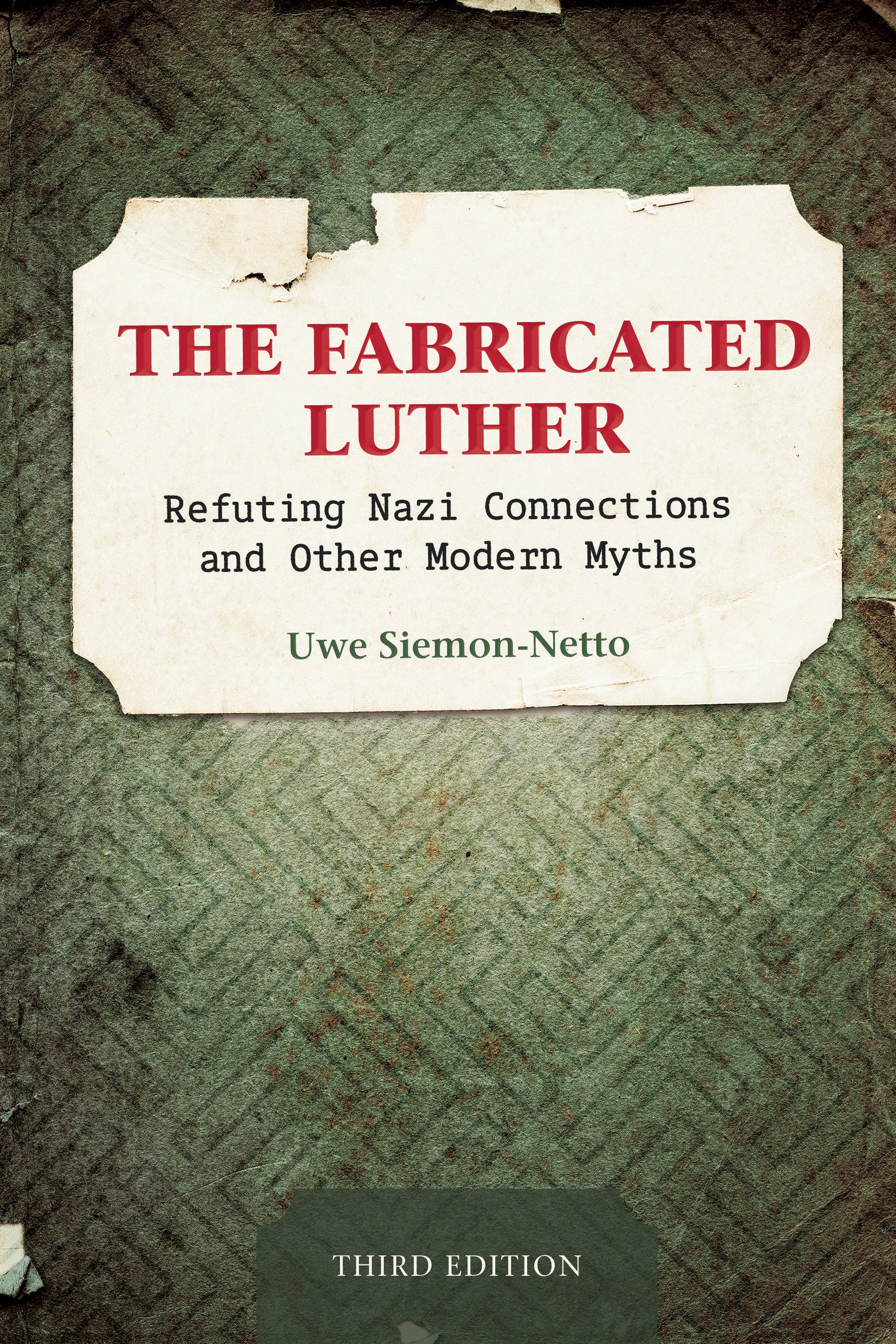 The Fabricated Luther: Refuting Nazi Connections and Other Modern Myths