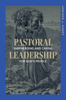 Pastoral Leadership: Shepherding and Caring For God's People