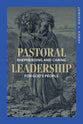 Pastoral Leadership: Shepherding and Caring For God's People