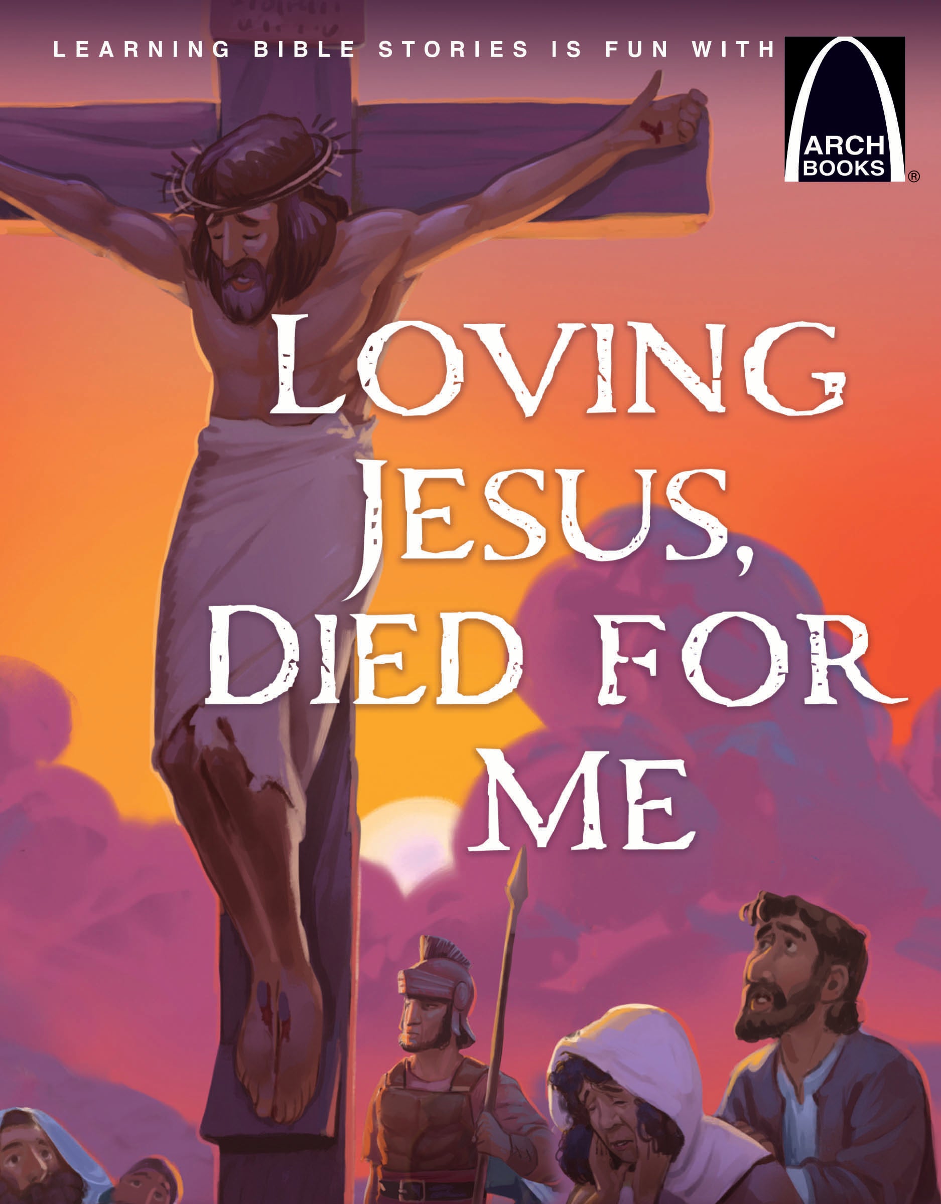 Loving Jesus, Died for Me (Arch Books Series)