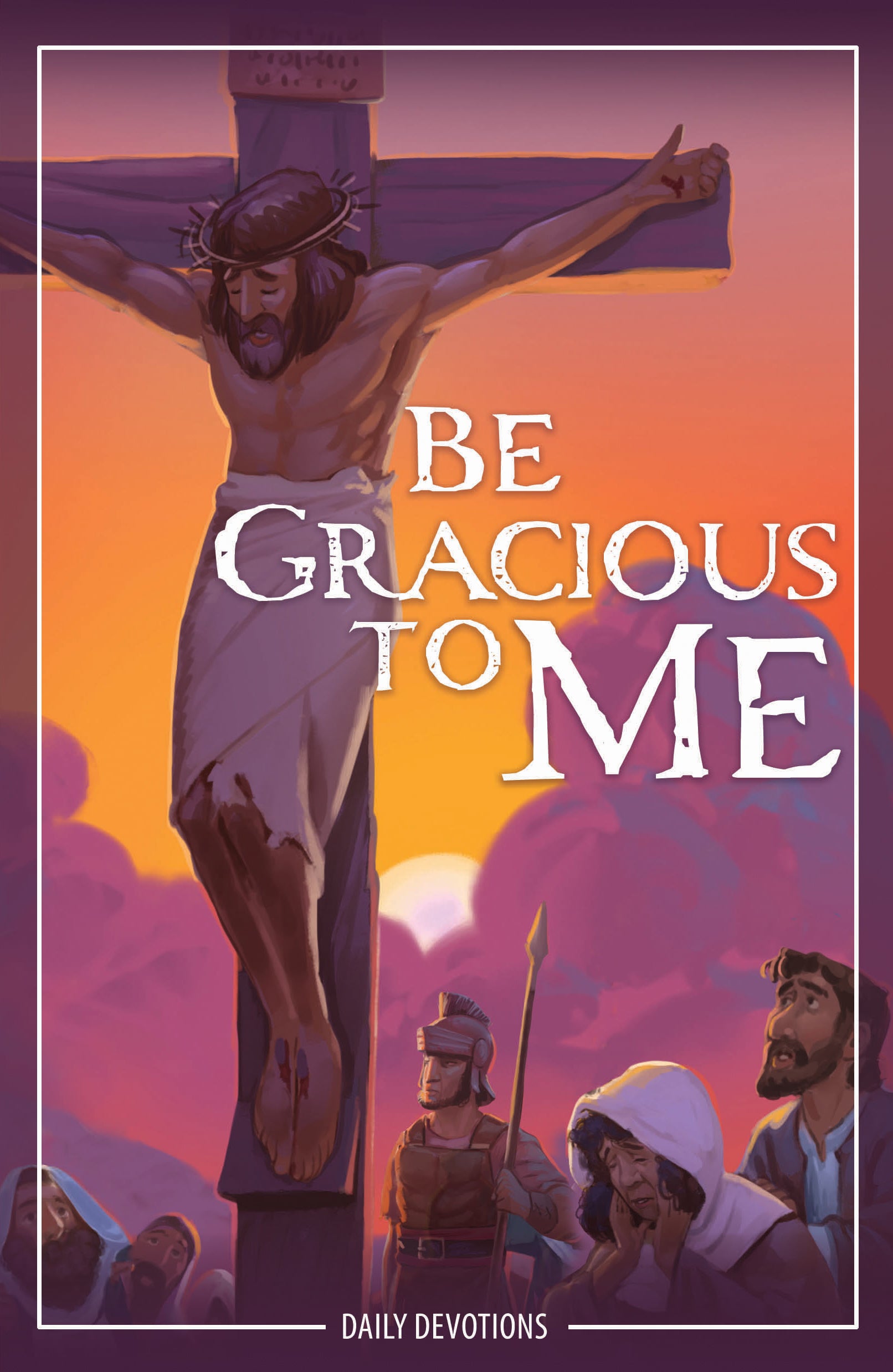 Be Gracious to Me: Daily Devotions