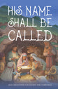 His Name Shall Be Called: Daily Devotions for Advent and Christmas