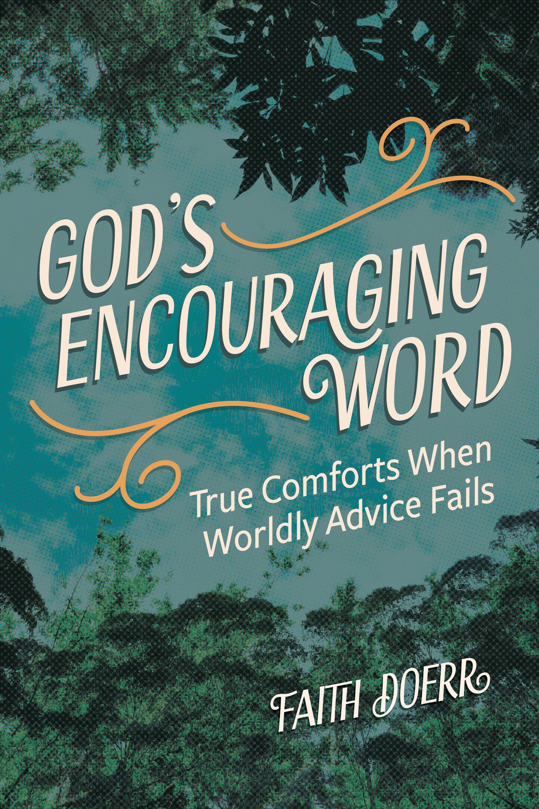 God's Encouraging Word: True Comforts When Wordly Advice Fails