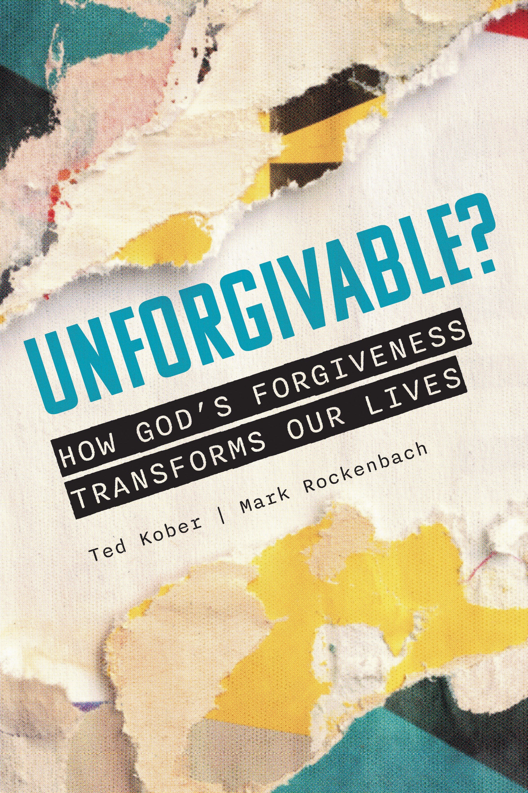 Unforgivable?: How God's Forgiveness Transforms Our Lives