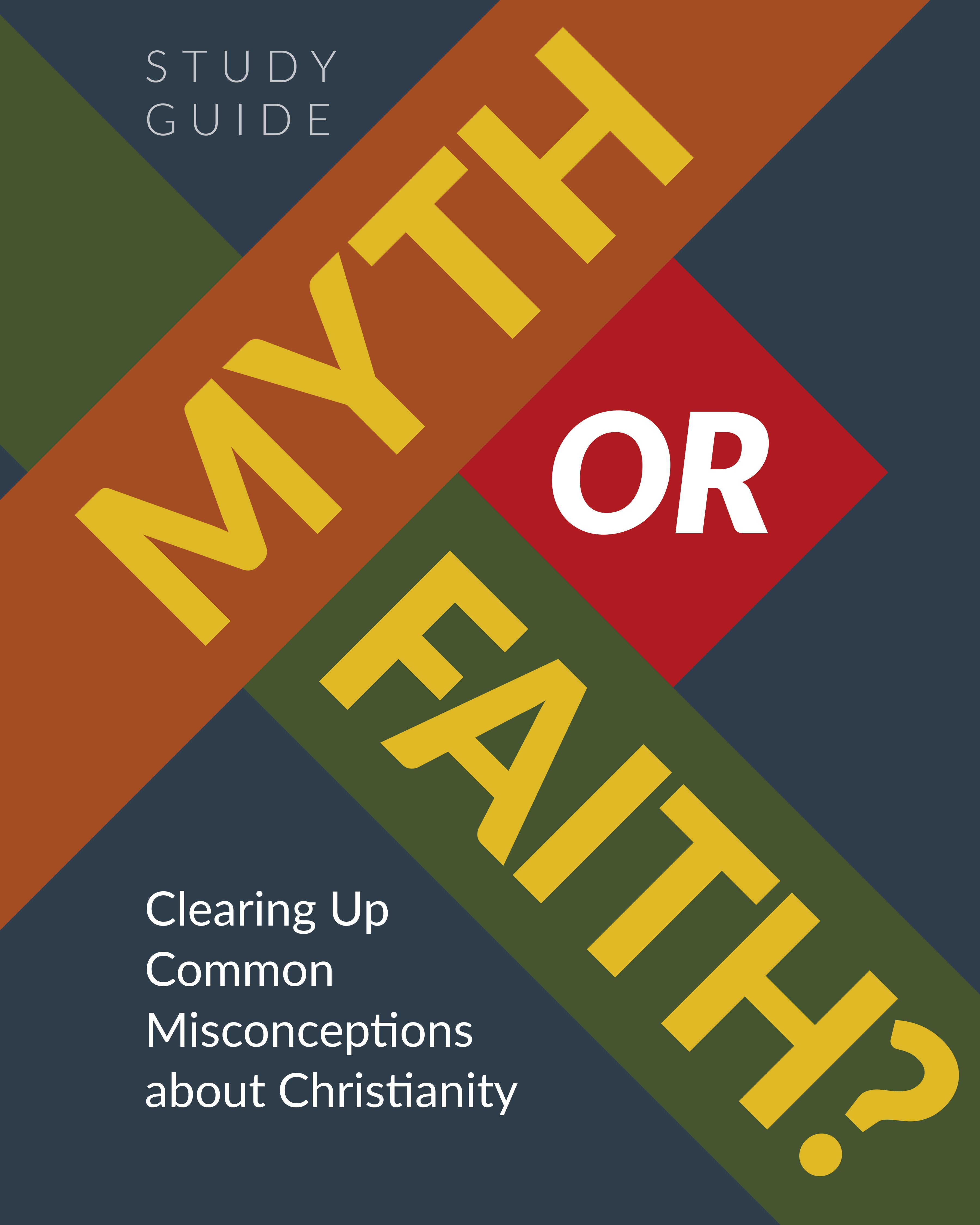 Myth or Faith? (Study Guide, 8 Sessions): Clearing Up Common Misconceptions about Christianity