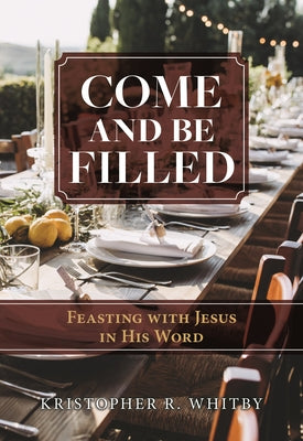 Come and Be Filled: Feasting with Jesus in His Word